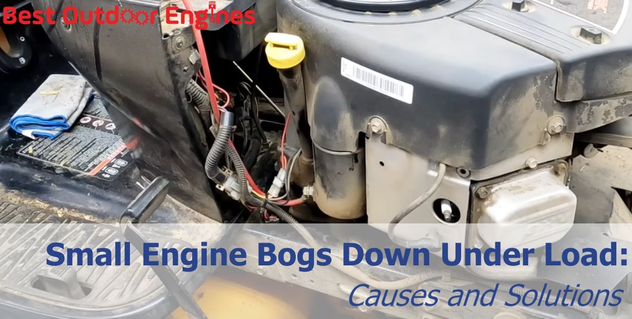 Small Engine Bogs Down Under Load: Causes and Solutions Small Engine Bogs Down Under Load: Causes and Solutions